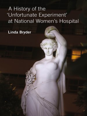 cover image of A History of the 'Unfortunate Experiment' at National Women's Hospital